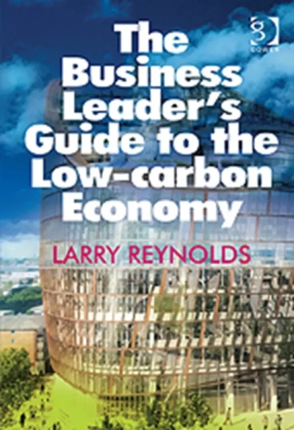 Business Leader's Guide to the Low-carbon Economy - Reynolds, Larry