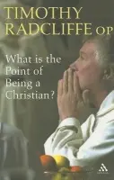 What is the Point of Being a Christian? - Radcliffe, Cardinal-elect Timothy, OP