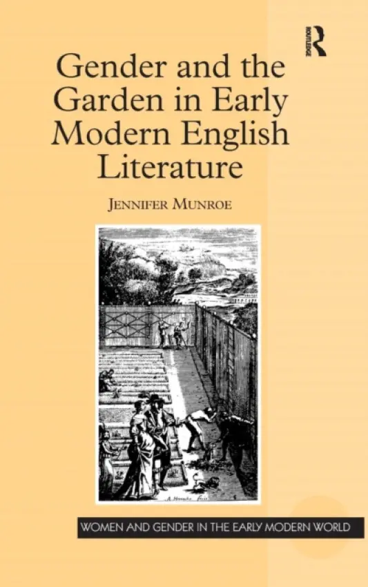 Gender and the Garden in Early Modern English Literature - Munroe, Jennifer