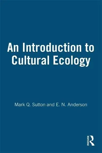 Introduction to Cultural Ecology - Sutton, Mark Q. a Anderson, E. N.
