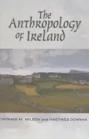 Anthropology of Ireland - Donnan, Hastings a Wilson, Thomas M.