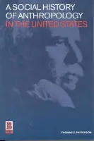 Social History of Anthropology in the United States - Patterson, Thomas C.