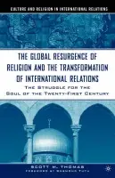 Global Resurgence of Religion and the Transformation of International Relations - Thomas, S.