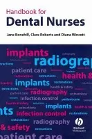 Handbook for Dental Nurses - Bonehill, Jane (DenMed Training) a Roberts, Clare (Guy's, King's  a  St Thomas's (GKT) Dental Nurse Education  a  Training Centre) a Wincott, Diana (Guy's, King's and St Thomas' Dental Institute, GKT Dental Nurse Education  a  Training)