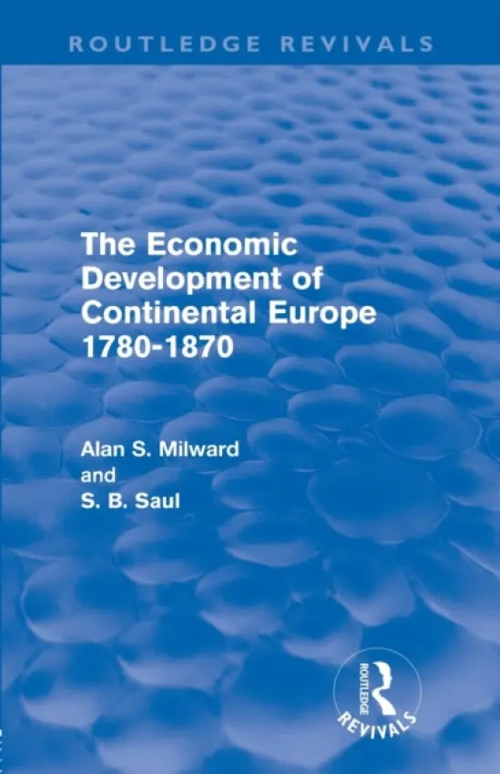 Economic Development of Continental Europe 1780-1870 - Milward, Alan (European University Institute, Italy) a Saul, S. B.