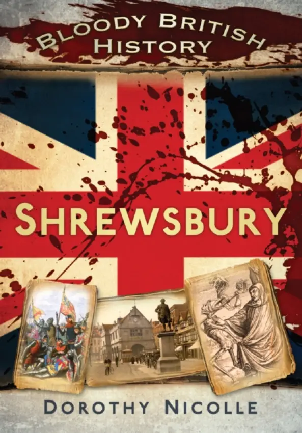 Bloody British History: Shrewsbury - Nicolle, Dorothy