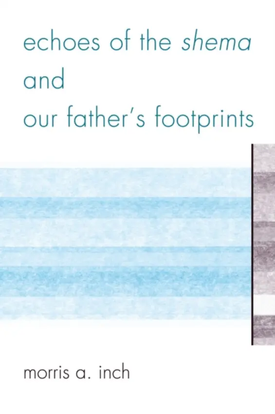 Echoes of the Shema and Our Father's Footprints - Inch, Morris A.