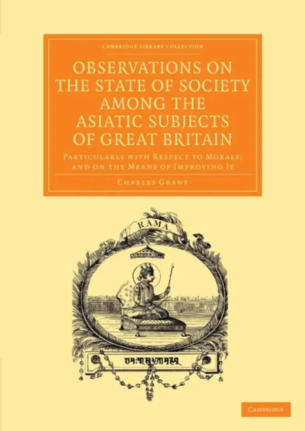 Observations on the State of Society among the Asiatic Subjects of Great Britain - Grant, Charles