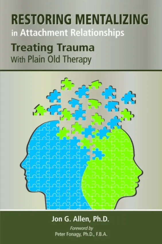 Restoring Mentalizing in Attachment Relationships - Allen, Jon G. (The Menninger Clinic)