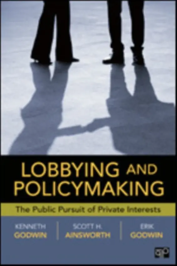 Lobbying and Policymaking - Godwin, Ken a Ainsworth, Scott a Godwin, Erik K.