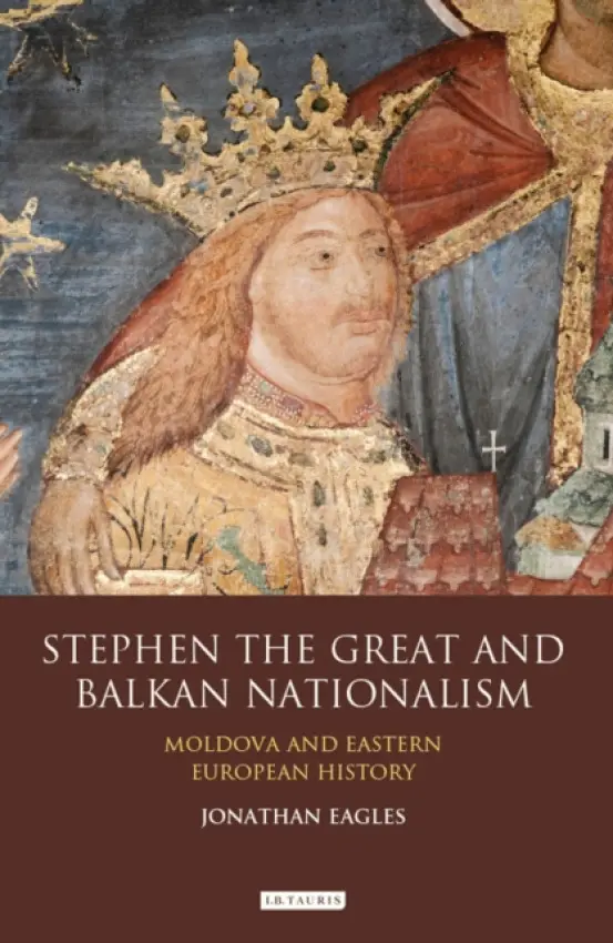 Stephen the Great and Balkan Nationalism - Eagles, Jonathan