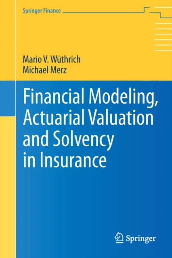 Financial Modeling, Actuarial Valuation and Solvency in Insurance - Wuthrich, Mario V. a Merz, Michael