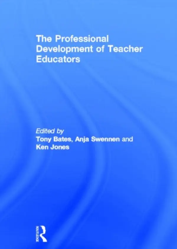 Professional Development of Teacher Educators - Bates, Tony a Swennen, Anja (Vrije Universiteit Amsterdam, The Netherlands.) a Jones, Ken