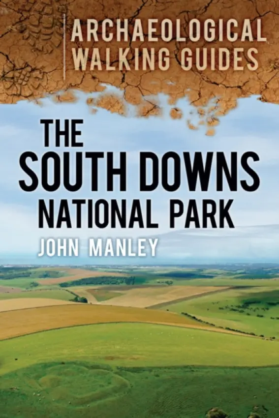 South Downs National Park: Archaeological Walking Guides - Manley, John