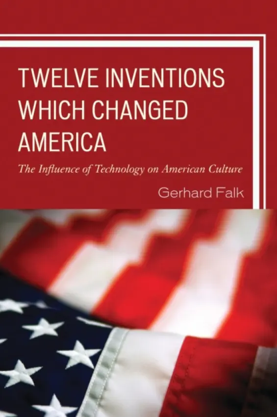 Twelve Inventions Which Changed America - Falk, Gerhard