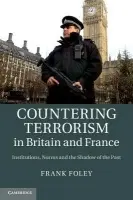 Countering Terrorism in Britain and France - Foley, Frank