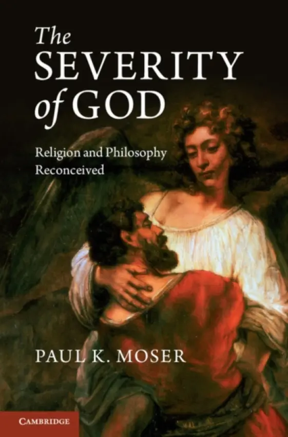 Severity of God - Moser, Paul K. (Loyola University, Chicago)