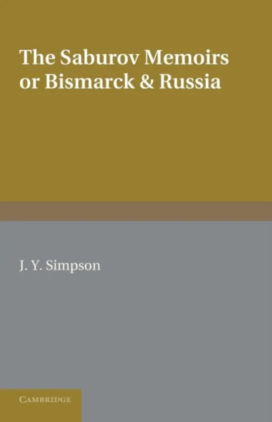 Saburov Memoirs: or, Bismarck and Russia - Saburov, Peter Alexandrovich