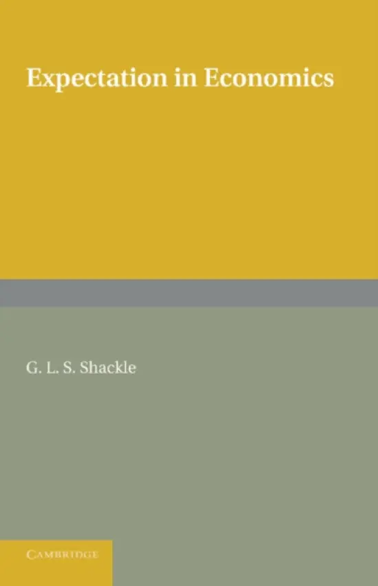 Expectation in Economics - Shackle, G. L. S.