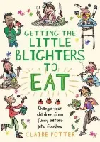Getting the Little Blighters to Eat - Potter, Claire