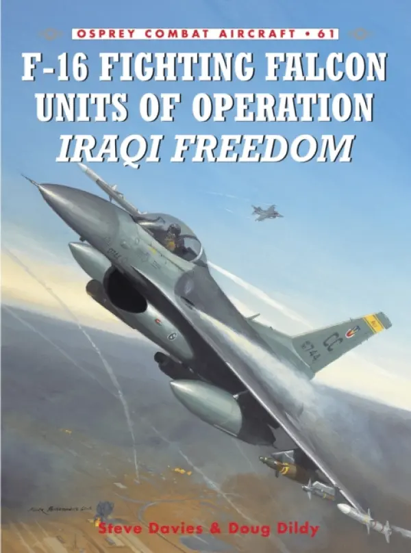 F-16 Fighting Falcon Units of Operation Iraqi Freedom - Dildy, Douglas C. a Davies, Steve