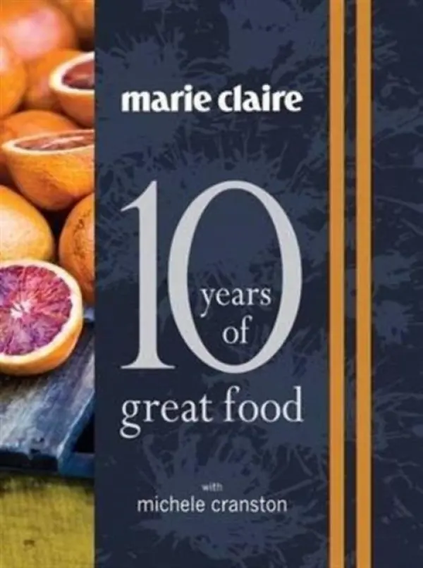 "Marie Claire: 10 Years of Great Food with Michele Cranston" - Cranston, Michele