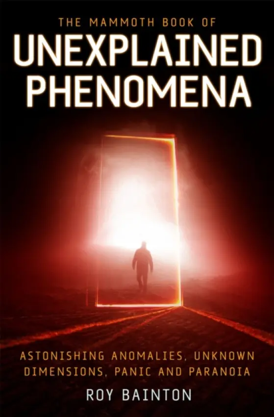 Mammoth Book of Unexplained Phenomena - Bainton, Roy