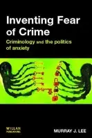 Inventing Fear of Crime - Lee, Murray (University of Sydney, Australia)