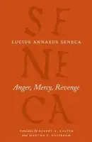 Anger, Mercy, Revenge - Seneca, Lucius Annaeus a Kaster, Robert A a Nussbaum, Martha C a Kaster, Robert A. a Nussbaum, Martha C.