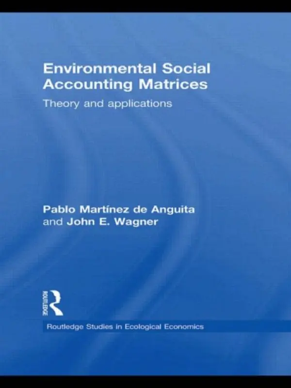 Environmental Social Accounting Matrices - Martinez de Anguita, Pablo (University Rey Juan Carlos, Madrid.) a Wagner, John E. (State University of New York, USA)
