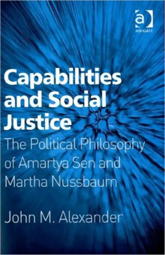 Capabilities and Social Justice - Alexander, John M.