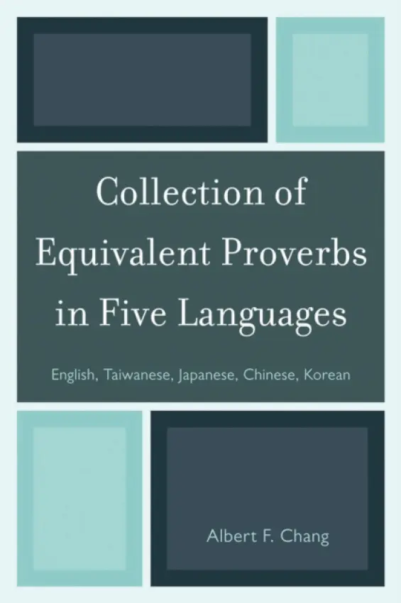 Collection of Equivalent Proverbs in Five Languages - Chang, Albert F.