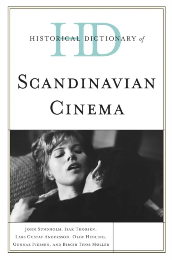 Historical Dictionary of Scandinavian Cinema - Sundholm, John a Thorsen, Isak a Andersson, Lars Gustaf a Hedling, Olof a Iversen, Gunnar a Moller, Birgir  Thor