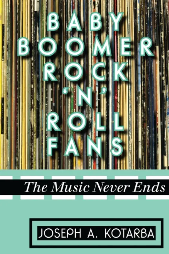 Baby Boomer Rock 'n' Roll Fans - Kotarba, Joseph A.
