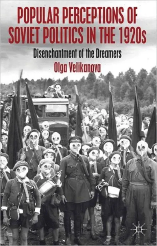 Popular Perceptions of Soviet Politics in the 1920s - Velikanova, O.