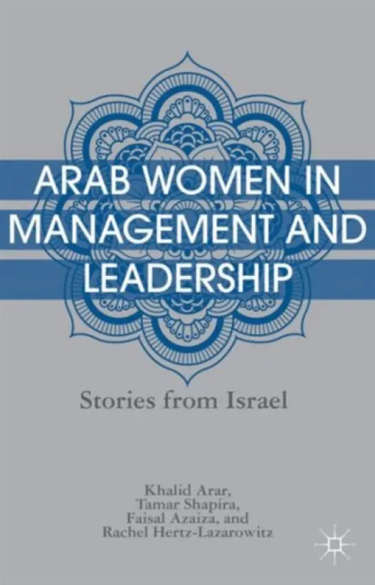 Arab Women in Management and Leadership - Arar, K. a Shapira, T. a Azaiza, F. a Hertz-Lazarowitz, R.