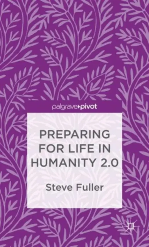 Preparing for Life in Humanity 2.0 - Fuller, S.