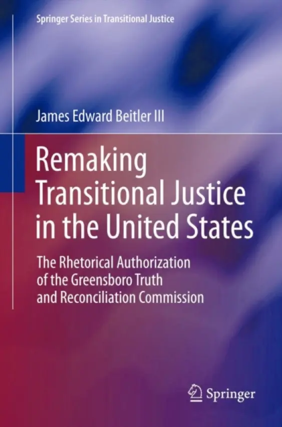Remaking Transitional Justice in the United States - Beitler III, James  Edward