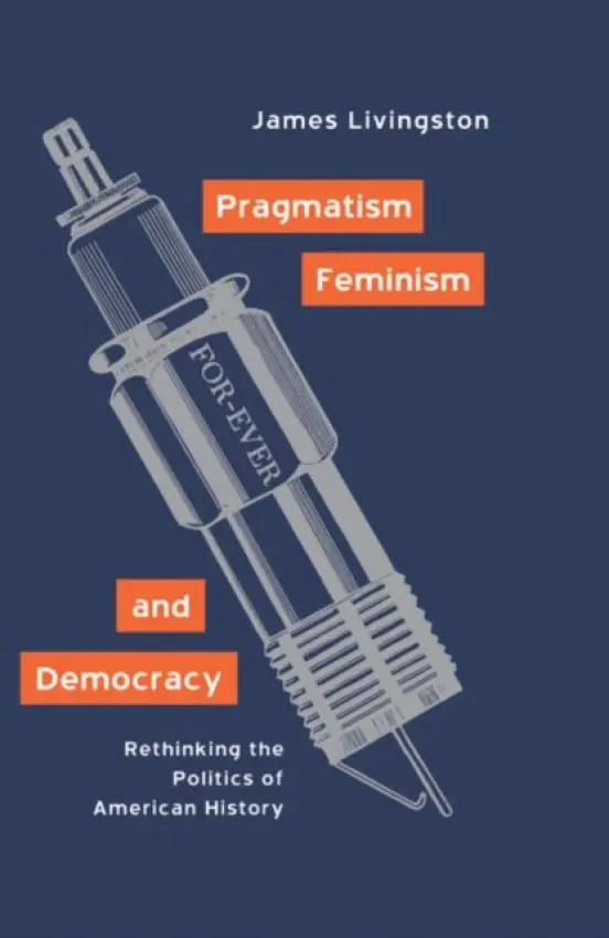 Pragmatism, Feminism, and Democracy - Livingston, James