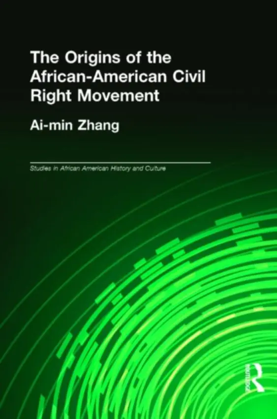 Origins of the African-American Civil Rights Movement - Zhang, Ai-min