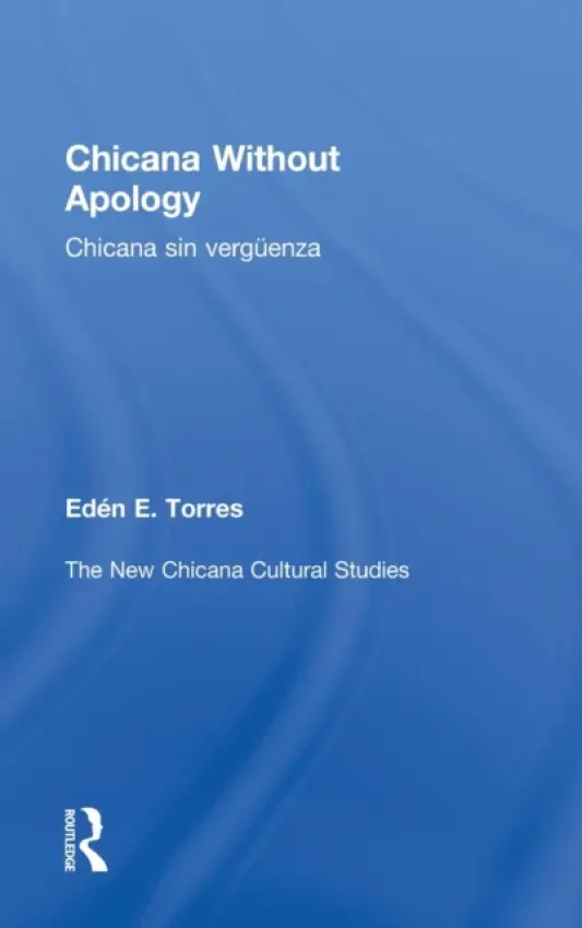 Chicana Without Apology - Torres, Eden E.