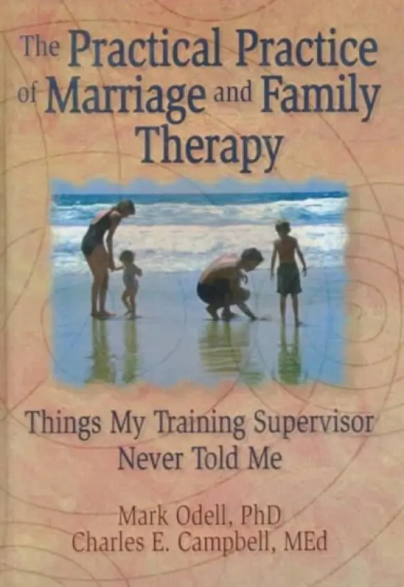 Practical Practice of Marriage and Family Therapy - Trepper, Terry S (Western Michigan University, USA) a Campbell, Charles E a O'Dell, Mark a Hecker, Lorna L (Purdue University, USA)