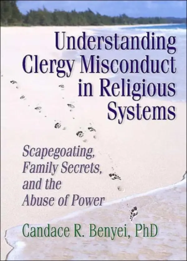 Understanding Clergy Misconduct in Religious Systems - Benyei, Candace R. (Institute for Human Resources, Redding, CT, USA. Institute For Human Resources, Redding, CT, USA)