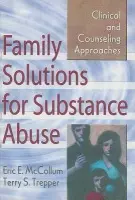 Family Solutions for Substance Abuse - Mccollum, Eric E. (Virginia Tech University, USA) a Trepper, Terry S (Western Michigan University, USA)