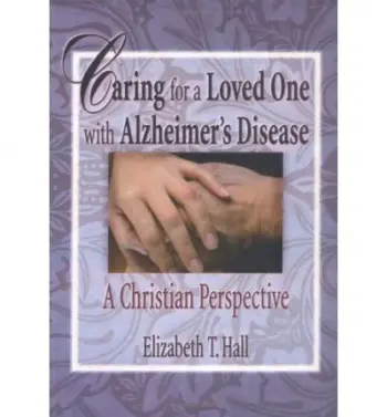 Caring for a Loved One with Alzheimer's Disease - Hall, Elizabeth T a Koenig, Harold G (Duke Univ Medical Ctr, Durham, NC, USA)
