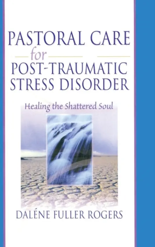 Pastoral Care for Post-Traumatic Stress Disorder - Fuller Rogers, Dalene C. a Koenig, Harold G (Duke Univ Medical Ctr, Durham, NC, USA)
