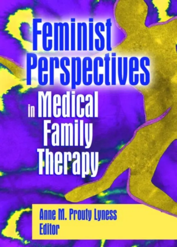 Feminist Perspectives in Medical Family Therapy - Prouty Lyness, Anne M.