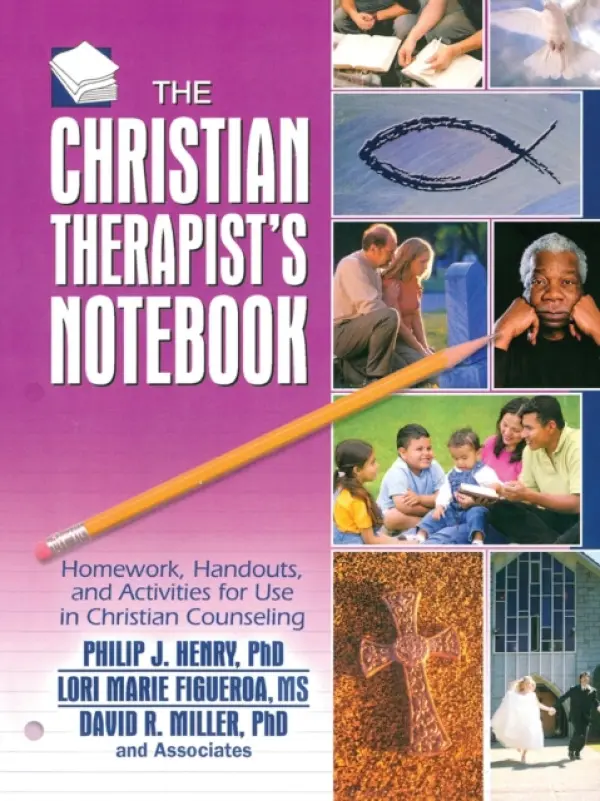 Christian Therapist's Notebook - Henry, Philip J. (Palm Beach Atlantic University, USA) a Figueroa, Lori Marie (Palm Beach Atlantic University, USA) a Miller, David R. (Palm Beach Atlantic University, USA)
