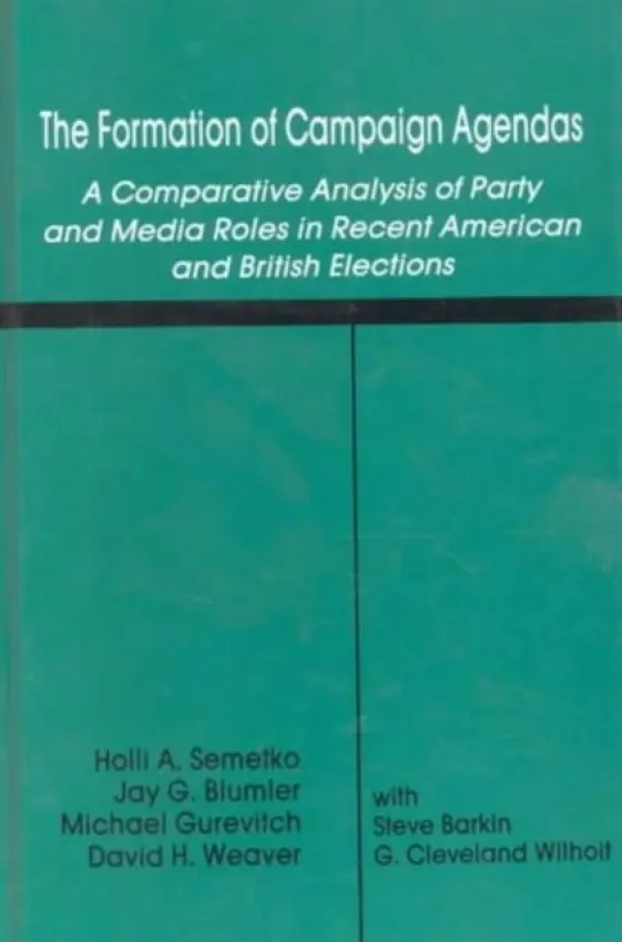 Formation of Campaign Agendas - Semetko, Holli A. a Blumler, Jay G. a Gurevitch, Michael a Weaver, David H. a Barkin, Steve