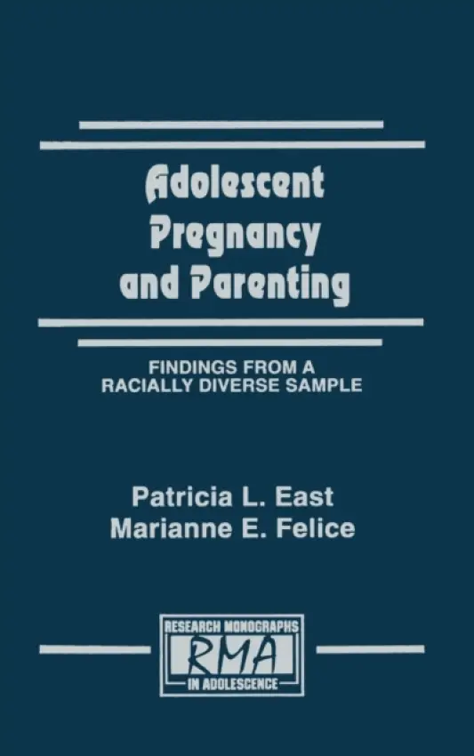 Adolescent Pregnancy and Parenting - East, Patricia L. a Felice, Marianne E.